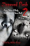 Zippered Flesh 2: More Tales of Body Enhancements Gone Bad