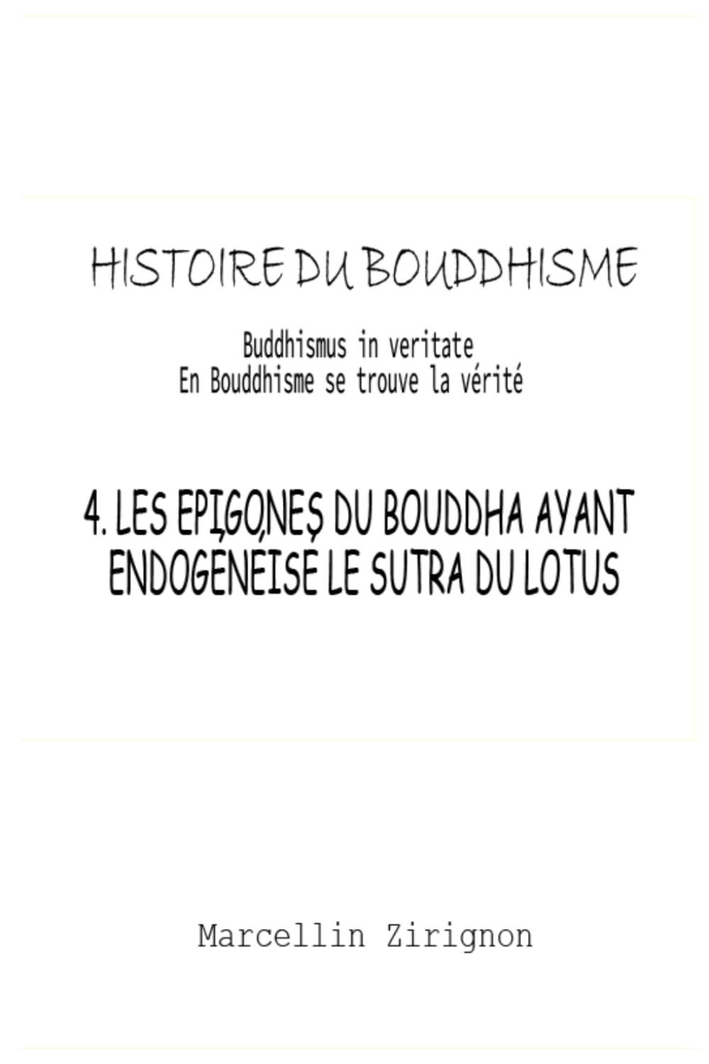 HISTOIRE DU BOUDDHISME: 4.LES EPIGONES DU BOUDDHA SHAKYAMUNI AYANT ENDOGENEISE LE SUTRA DU LOTUS