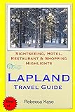 Lapland Travel Guide: Sightseeing, Hotel, Restaurant & Shopping Highlights
