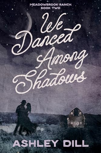 We Danced Among Shadows: A Single Dad, Emotional, Cowboy Romance (Meadowbrook Ranch Book 2)