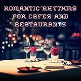 Romantic Rhythms for Cafes and Restaurants