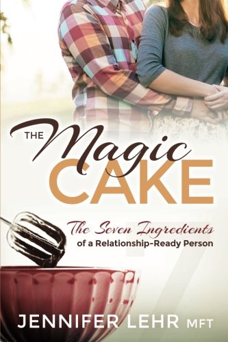 The Magic Cake: The Seven Ingredients of a Relationship-Ready Person