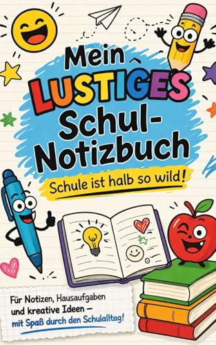 Mein lustiges Schul-Notizbuch ? Schule ist halb so wild!: Fuer Notizen, Hausaufgaben und kreative Ideen ? mit Spass durch den Sc