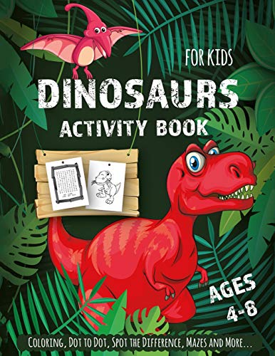 Dinosaur Activity Book For Kids Ages 4-8: Creative and Fun Activities For Learning, Mazes, Dot to Dot, Spot the Difference, Word Search, and More