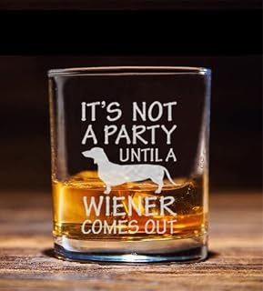 It's not a Party Until a Wiener Comes Out Great Gift for Funny Dachshund Dog Lover Whiskey Glass - Funny and Sarcastic Gift For Dog Lover