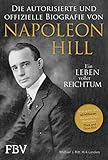  Napoleon Hill - Die offizielle und authorisierte Biografie: Ein Leben voller Reichtum