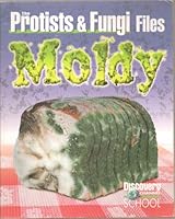 The Protists & Fungi Files: Moldy (Discovery Channel School Science Collections) 1587381338 Book Cover
