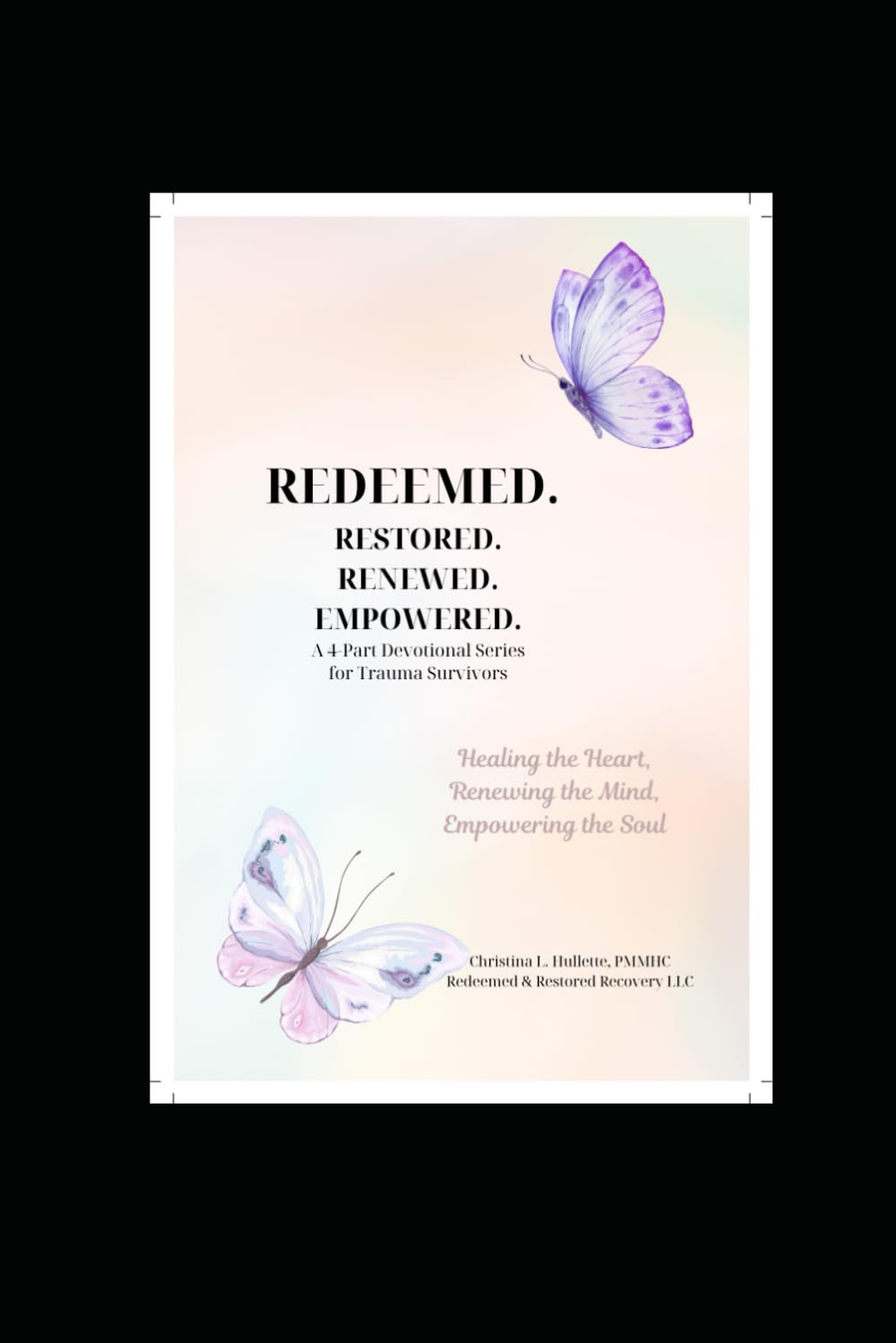 Redeemed: A Devotional Journey of Grace, Truth, and Restoration in Christ (REDEEMED, RESTORED, RENEWED, EMPOWERED)