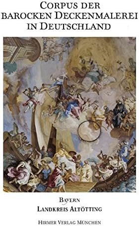 Landkreis Altötting: Corpus der Barocken Deckenmalerei in Deutschland Bayern - Band 9 (German Edition)