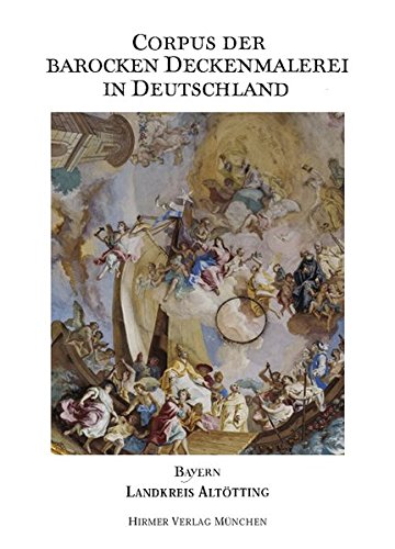 Landkreis Altötting: Corpus der Barocken Deckenmalerei in Deutschland Bayern - Band 9 (German Edition)