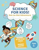 Science for kids! Dot-to-dot Adventure: STEM Dot-to-Dot Puzzles for Curious kids (Science for Kids Activities Collection) B0F66PBX5V Book Cover