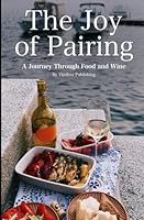 The Joy of Pairing: A Journey Through Food and Wine B0C6W4BDZH Book Cover