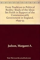 From tradition to political reality: A study of the ideas set forth in support of the Commonwealth Government in England, 1649-1653 (Studies in British history and culture) 0208018360 Book Cover