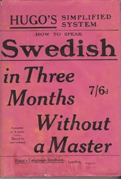 HUGO'S SIMPLIFIED SYSTEM. SWEDISH SIMPLIFIED . AN EASY AND RAPID SELF-INSTRUCTOR.HUGO'S SWEDISH IN THREE MONTHS.