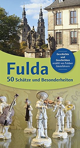 Fulda 50 Schätze und Besonderheiten: Geschichte und Geschichten erzählt von Fuldaer Gästeführer Fulda 50 Schätze und Besonderheiten: Geschichte und Geschichten erzählt von Fuldaer Gästeführer