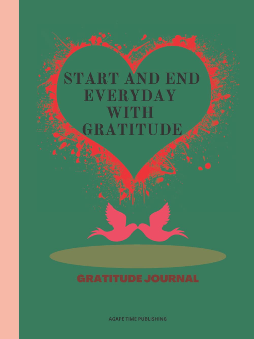 START AND END EVERYDAY WITH GRATITUDE: Practice gratitude and Daily Reflection - 1 Year/ 52 Weeks of Mindful Gratitude And Motivational Quotes: Gratitude Journal For Men, Women And Teens.