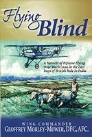 Flying Blind: A Memoir of Biplane Flying over Waziristan in the Last Days of British Rule in India 1881325407 Book Cover