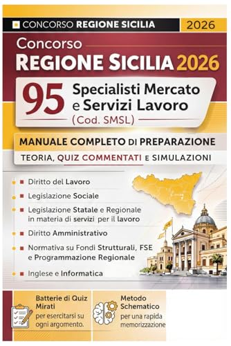 Concorso Regione Sicilia 2026: 95 Specialisti Mercato e Servizi Lavoro (Cod. SMSL): Manuale Completo di Preparazione: Teoria, Quiz Commentati e Simulazioni