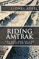Riding Amtrak: The Rise and Fall of America on Rails 1475267924 Book Cover