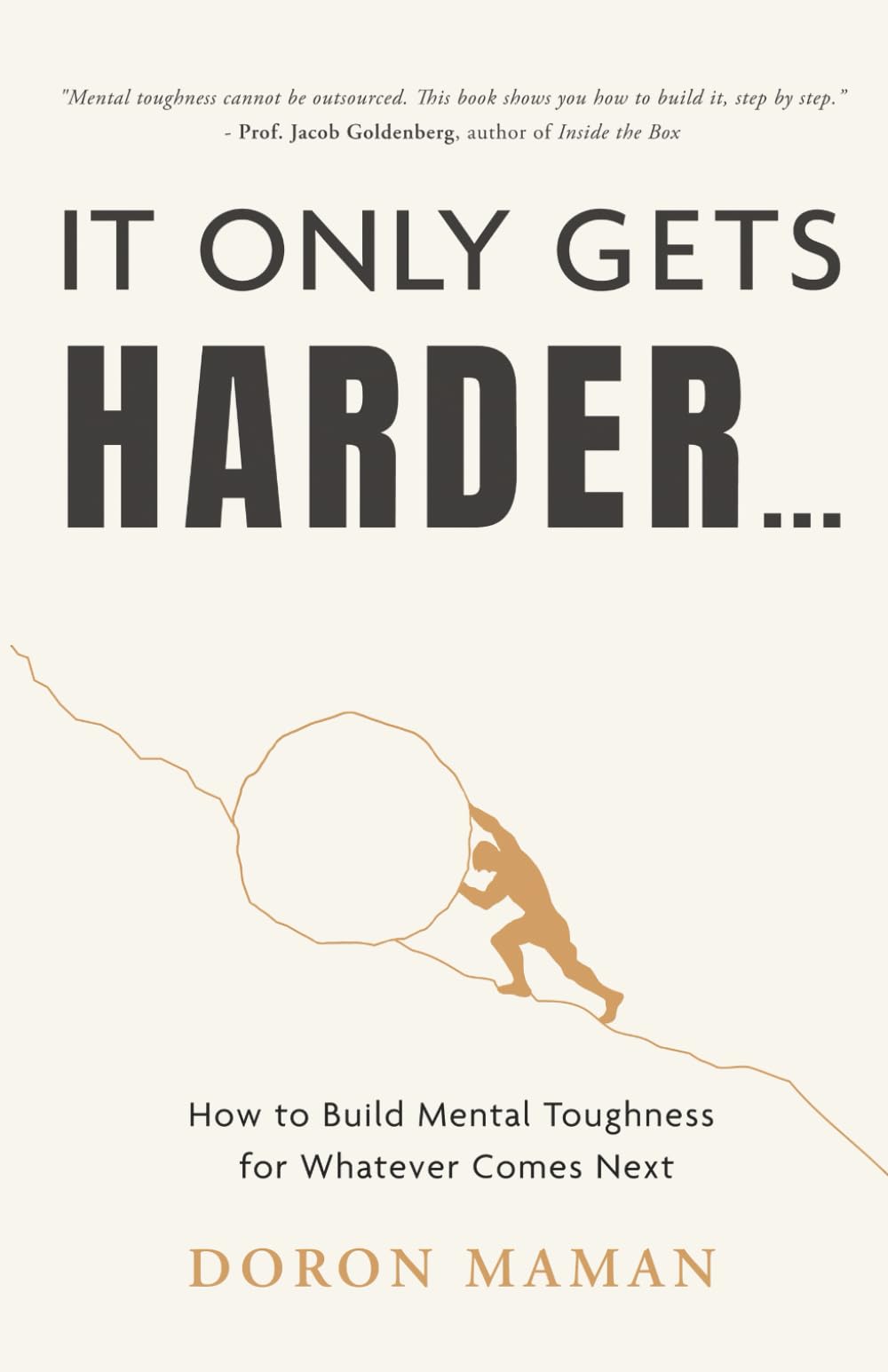 It Only Gets Harder: How to Build Mental Toughness for Whatever Comes Next