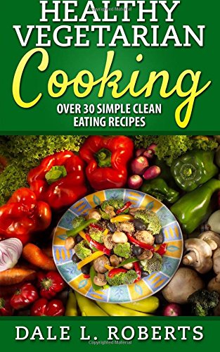 Buy Healthy Vegetarian Cooking: Over 30 Simple Clean Eating Recipes — BookShops.in