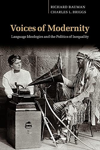 Voices of Modernity: Language Ideologies and the Politics of Inequality (Studies in the Social and Cultural...
