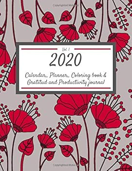 2020 Calendar Planner Coloring Book and Gratitud and Productivity Journal : Flower-Themed Goal Setting and Tracking Planner with Monthly, Weekly and Daily View Between January to March XL