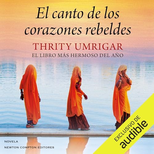 El canto de los corazones rebeldes Audiobook By Thrity Umrigar cover art