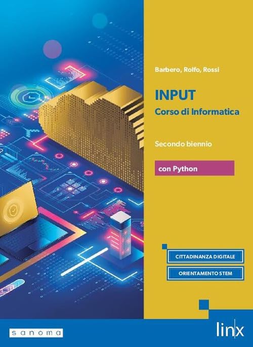  Input. Corso di informatica. Con Python. Per il secondo biennio dei Licei e gli Ist. magistrali. Con e-book. Con espansione online (Vol. 1)