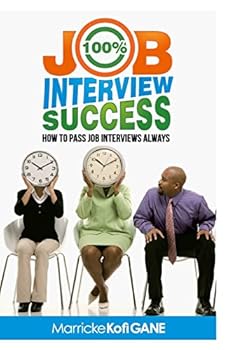 Paperback 100% JOB INTERVIEW Success: [How To Always Succeed At Job Interviews (Techniques, Dos & Don'ts, Interview Questions, How Interviewers think)] Book
