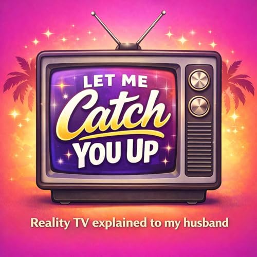 Couverture de Let Me Catch You Up: Summer House Recap & Reality TV Humor