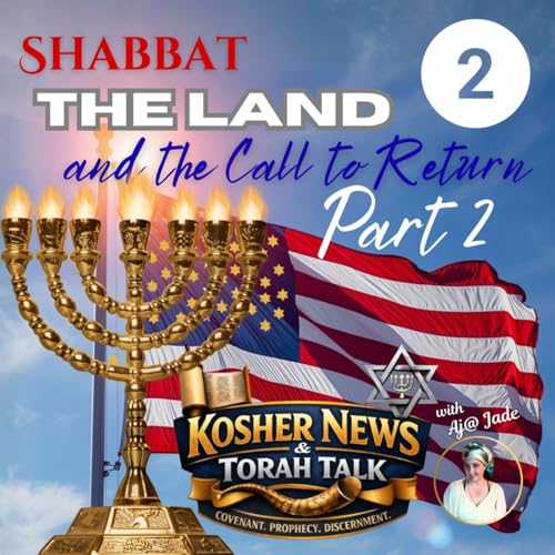 Episode 37 - Shabbat, the Land & The Call to Return PART 2
