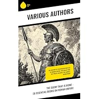 The Glory That is Rome - 20 Essential Books on Roman Empire