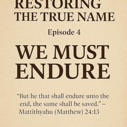 Episode 4 Restoring the True Name series: We Must Endure Until the End — He Promised to Save Us.” cover art