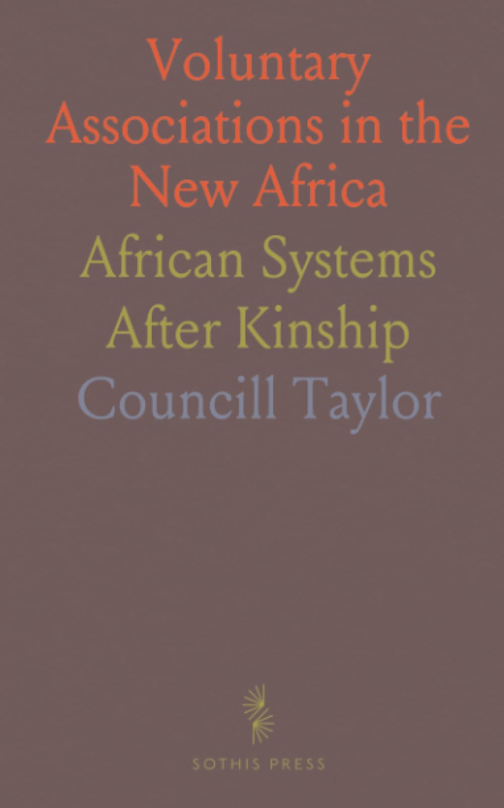 Voluntary Associations in the New Africa: African Systems After Kinship