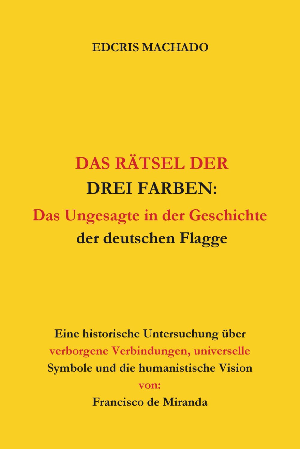 DAS RÄTSEL DER DREI FARBEN:: Das Ungesagte in der Geschichte der deutschen Flagge