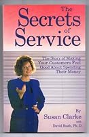 The Secrets of Service: The Story of Making Your Customers Feel Good About Spending Their Money 1881184005 Book Cover