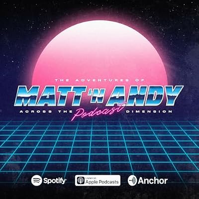 The Adventures of Matt 'N Andy Across The Podcast Dimension