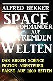 amazon riesenpaket  Space Commander auf fremden Welten: Das Riesen Science Fiction Abenteuer Paket auf 1600 Seiten