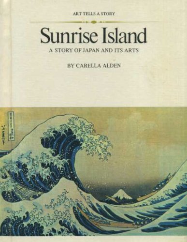 Sunrise island; a story of Japan and its arts