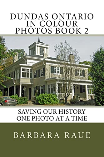 Dundas Ontario in Colour Photos Book 2: Saving Our History One Photo at a Time (Cruising Ontario)