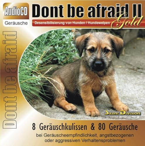 Unbekannt CD Dont be afraid 2 Gold - Desensibilisierung von Hunden/Hundewelpen/Katzen/Pferde 88 Geräusche - Gewitter Feuerwerk u.a.