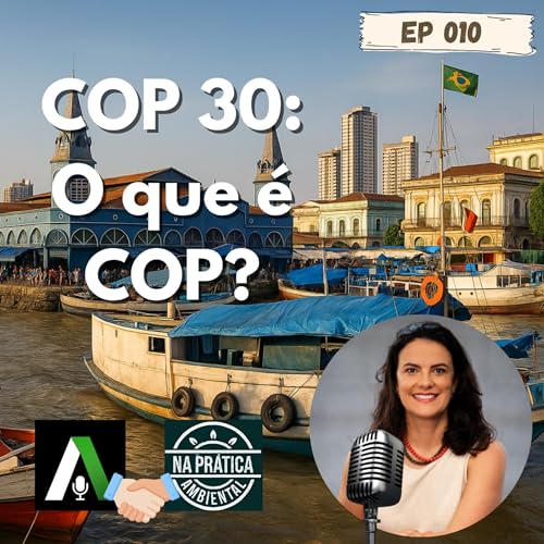 EP 10 | S&eacute;rie COP 30 #1 - COP 30: O que &eacute; COP?