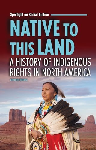 Native to This Land: A History of Indigenous Rights in North America (Spotlight on Social Justice)