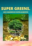 SUPER GREENS: lista de los 5 super alimentos verdes, propiedades, beneficios y aplicaciones.