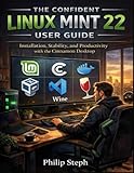 The Confident Linux mint 22 user guide: Installation, Stability, and Productivity with the Cinnamon Desktop