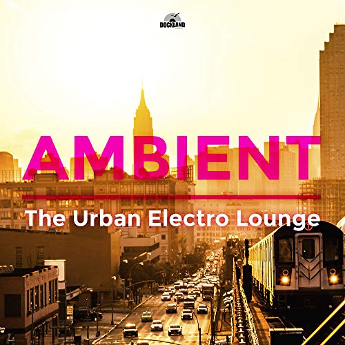 Amazon.com: Ambient: The Urban Electro Lounge : VARIOUS ARTISTS