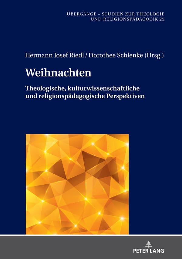 Weihnachten: Theologische, kulturwissenschaftliche und religionspaedagogische Perspektiven (Übergänge. Studien zur Theologie und Religionspädagogik 25) (German Edition)