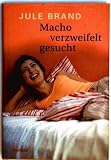 Macho verzweifelt gesucht - Roman - Jule Brand