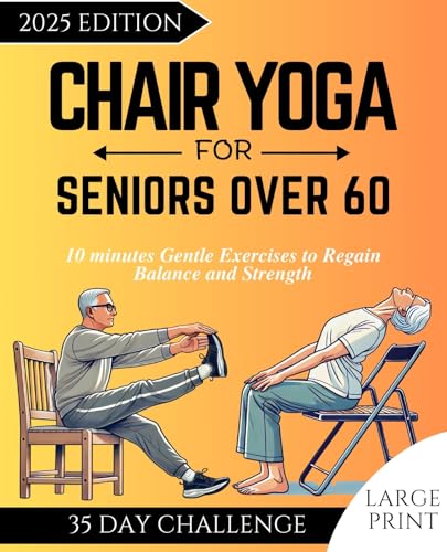 CHAIR YOGA FOR SENIORS OVER 60: 10 minutes Gentle Exercises to Regain Balance and Strength CHAIR YOGA FOR SENIORS OVER 60: 10 minutes Gentle Exercises to Regain Balance and Strength